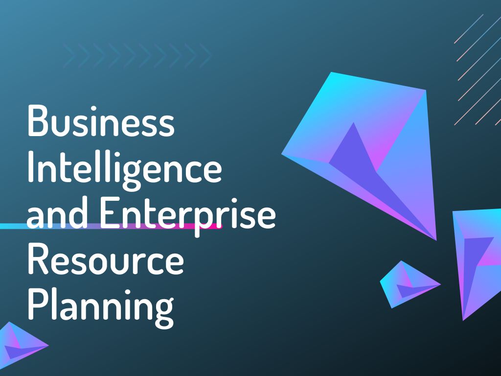 Business Intelligence and Enterprise Resource Planning